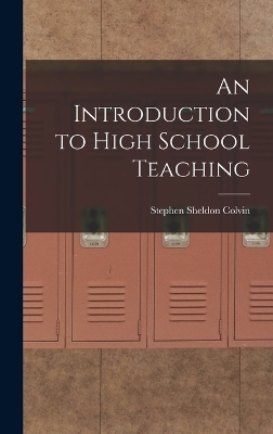 An Introduction to High School Teaching - Stephen Sheldon Colvin