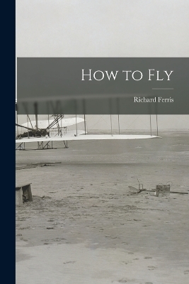 How to Fly - Richard Ferris