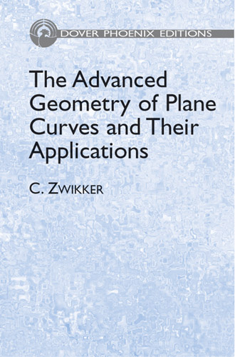 The Advanced Geometry of Plane Curves and Their Applications - C. Zwikker