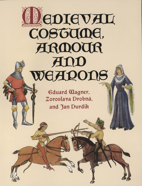 Medieval Costume, Armour and Weapons - Eduard Wagner, Zoroslava Drobn&aacute;, Jan Durd&iacute;k