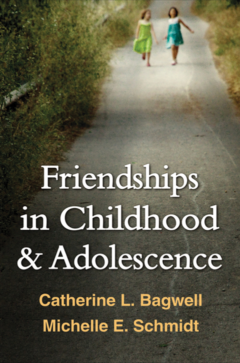 Friendships in Childhood and Adolescence - Catherine L. Bagwell, Michelle E. Schmidt
