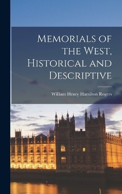 Memorials of the West, Historical and Descriptive - William Henry Hamilton Rogers