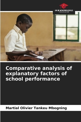 Comparative analysis of explanatory factors of school performance - Martial Olivier Tankeu Mbogning