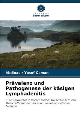 Pr&auml;valenz und Pathogenese der k&auml;sigen Lymphadenitis - Abdinasir Yusuf Osman