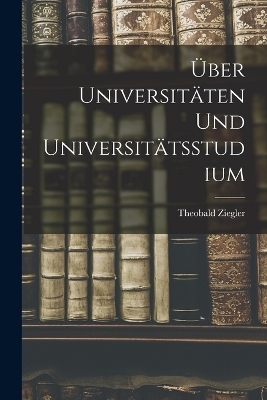 Über Universitäten Und Universitätsstudium