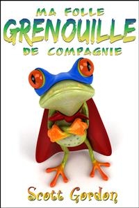 Ma Folle Grenouille de Compagnie - Scott Gordon
