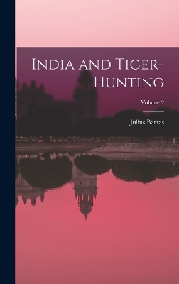 India and Tiger-Hunting; Volume 2