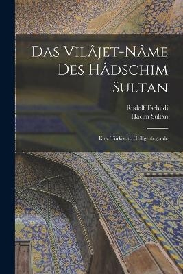 Das Vil&acirc;jet-n&acirc;me Des H&acirc;dschim Sultan; Eine T&uuml;rkische Heiligenlegende - Hacim Sultan, Rudolf Tschudi
