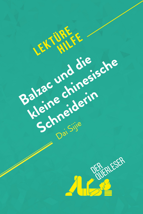 Balzac und die kleine chinesische Schneiderin von Dai Sijie (Lekt&uuml;rehilfe) - Lauriane Sable, Florence Balthasar