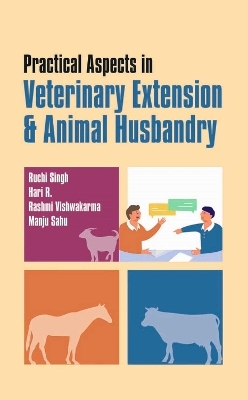 Practical Aspects in Veterinary Extension & Animal Husbandry - Ruchi Singh, Hari R, Rashmi Vishwakarma