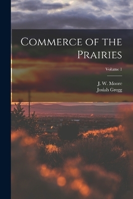 Commerce of the Prairies; Volume 1
