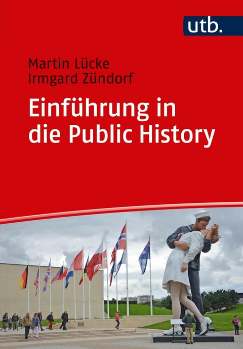 Einf&uuml;hrung in die Public History - Martin L&uuml;cke, Irmgard Z&uuml;ndorf