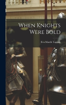 When Knights Were Bold - Eva March Tappan