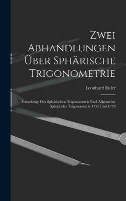Zwei Abhandlungen Über Sphärische Trigonometrie - Leonhard Euler