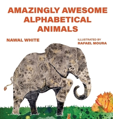 Amazingly Awesome Alphabetical Animals - Nawal White
