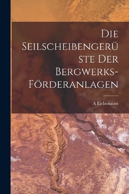 Die Seilscheibengerüste Der Bergwerks-Förderanlagen