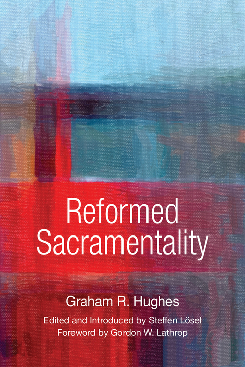 Reformed Sacramentality - Graham R. Hughes