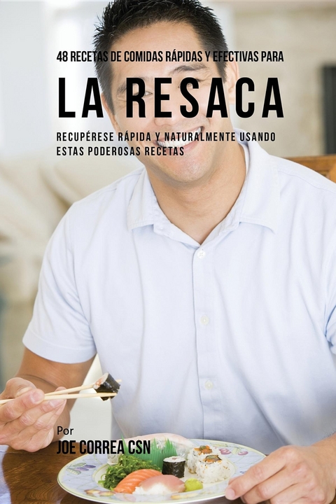 48 Recetas De Comidas Rápidas Y Efectivas Para La Resaca - Joe Correa