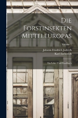 Die Forstinsekten Mitteleuropas - Johann Friedrich Judeich, Karl Escherich