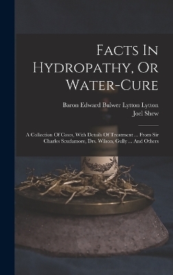 Facts In Hydropathy, Or Water-cure - Joel Shew