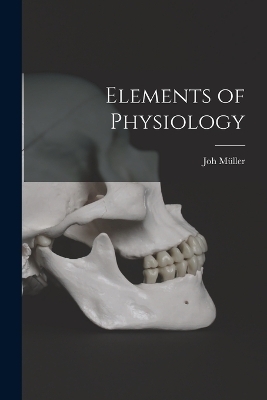 Elements of Physiology - Joh Müller