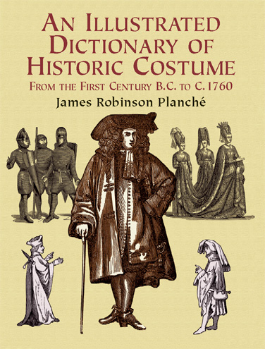 Illustrated Dictionary of Historic Costume -  James R. Planche