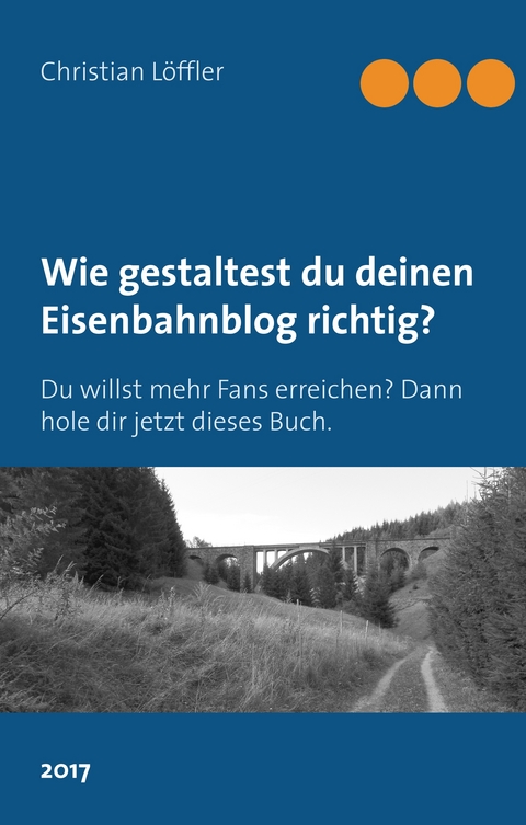 Wie gestaltest du deinen Eisenbahnblog richtig? - Christian Löffler