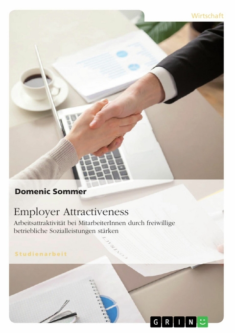 Employer Attractiveness. Arbeitsattraktivit&auml;t bei MitarbeiterInnen durch freiwillige betriebliche Sozialleistungen st&auml;rken -  Domenic Sommer