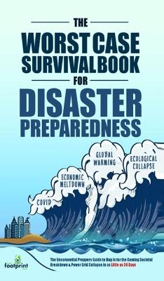 The Worst-Case Survival Book for Disaster Preparedness - Small Footprint Press
