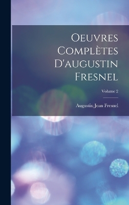 Oeuvres Compl&egrave;tes D'augustin Fresnel; Volume 2 - Augustin Jean Fresnel