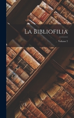 La Bibliofilia; Volume 2 -  Anonymous