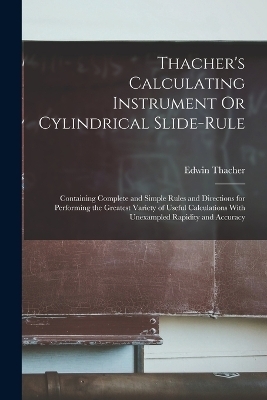 Thacher's Calculating Instrument Or Cylindrical Slide-Rule