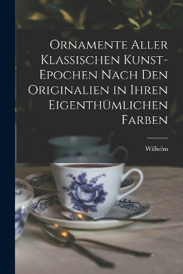 Ornamente aller klassischen Kunst-Epochen nach den Originalien in ihren eigenthümlichen Farben