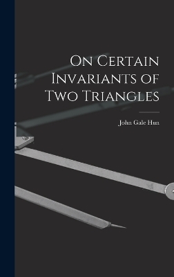 On Certain Invariants of Two Triangles - John Gale Hun