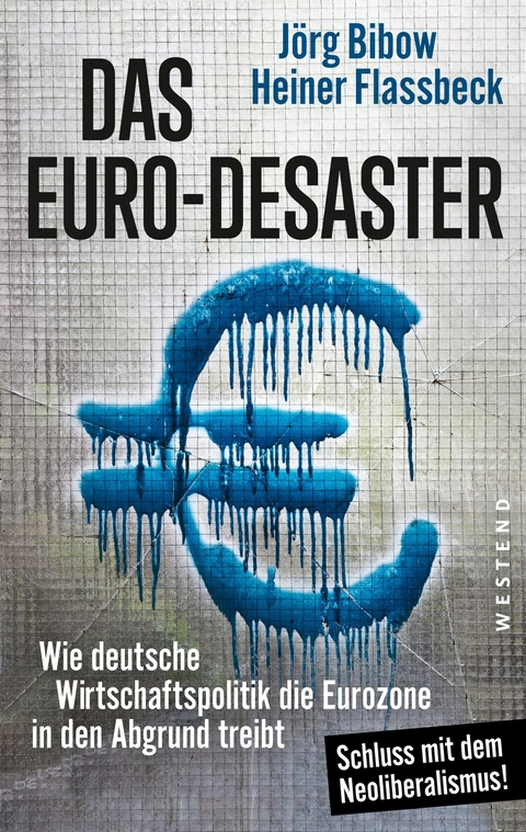 Das Euro-Desaster - Heiner Flassbeck, J&ouml;rg Bibow