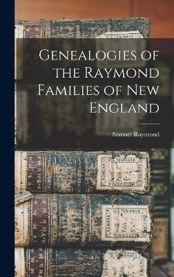 Genealogies of the Raymond Families of New England - Samuel Raymond