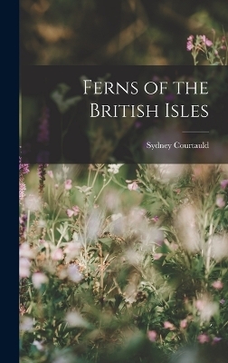 Ferns of the British Isles - Sydney Courtauld