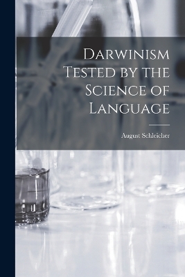 Darwinism Tested by the Science of Language - August Schleicher