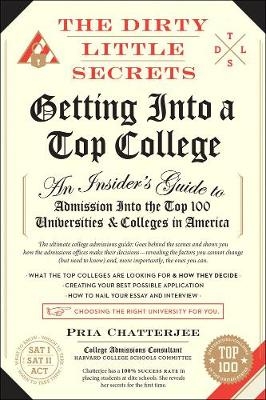 Dirty Little Secrets of Getting into a Top College -  Pria Chatterjee