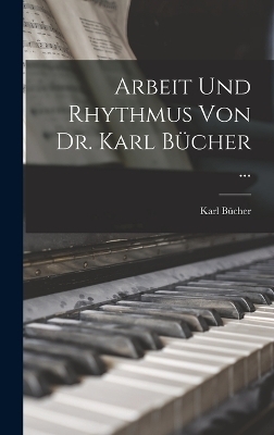 Arbeit Und Rhythmus Von Dr. Karl B&uuml;cher ... - Karl B&uuml;cher