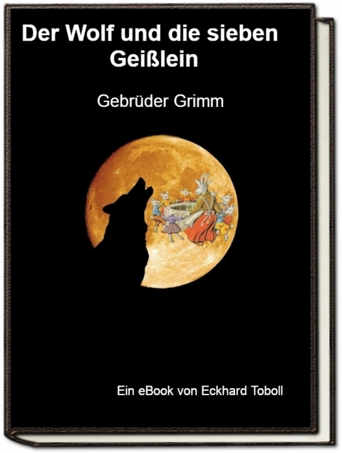 Der Wolf und die sieben Gei&szlig;lein - Jakob Wilhelm Grimm