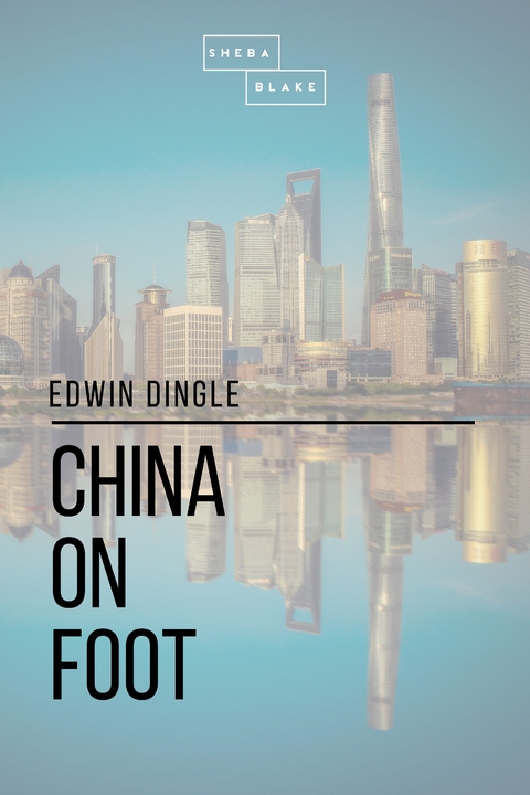 China on Foot - Edwin Dingle, Sheba Blake
