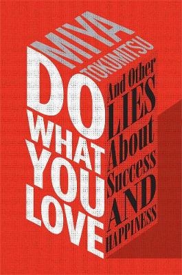 Do What You Love -  Miya Tokumitsu