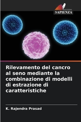 Rilevamento del cancro al seno mediante la combinazione di modelli di estrazione di caratteristiche - K Rajendra Prasad, Raghavendra Chilamakur, Sharanya Kolli
