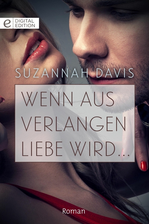 Wenn aus Verlangen Liebe wird ... - Suzannah Davis
