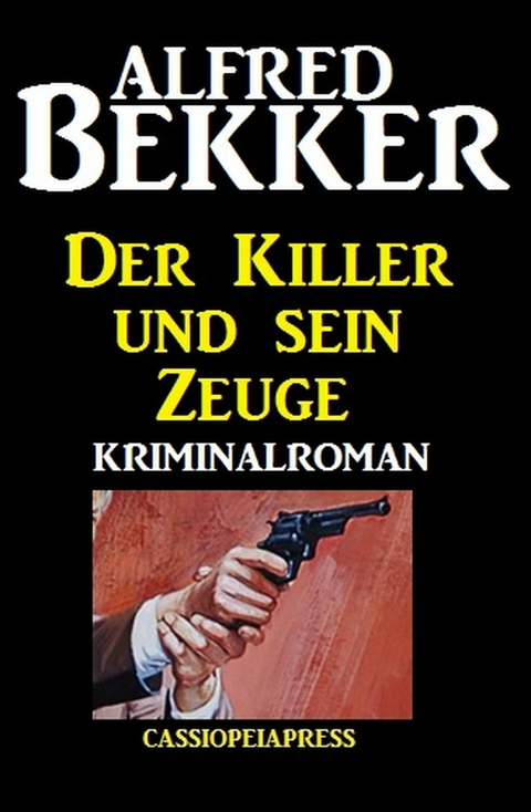 Der Killer und sein Zeuge -  Alfred Bekker