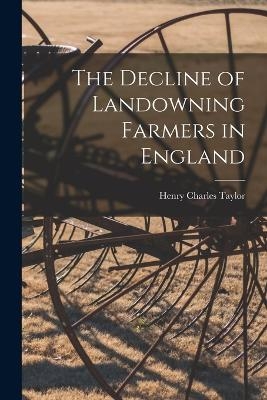 The Decline of Landowning Farmers in England - Henry Charles Taylor