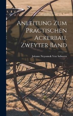 Anleitung zum practischen Ackerbau. Zweyter Band - Johann Nepomuk Von Schwerz