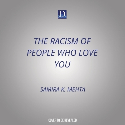 The Racism of People Who Love You - Samira K Mehta