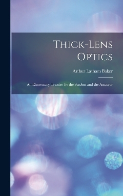 Thick-Lens Optics - Arthur Latham Baker